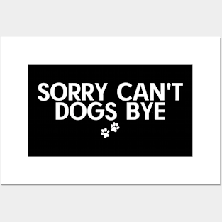 Sorry Can't Dogs Bye Posters and Art